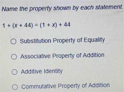 Solved Name The Property Shown By Each Statement 1x441x44 Substitution Property Of