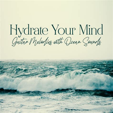 Hydrate Your Mind Relaxing Guitar Melodies With Ocean Sounds Calm