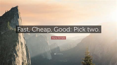 Maria Semple Quote “fast Cheap Good Pick Two”