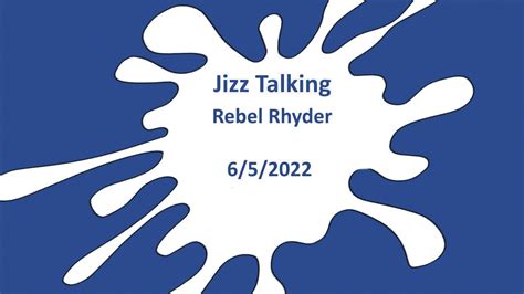 Jizz Talking Rebel Rhyder 652022 Youtube