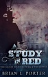 A Study In Red (The Study In Red Trilogy Book 1) by Brian L. Porter ...