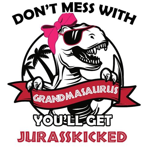 Dont Mess With Grandmasaurus Youll Get Jurasskicked Etsy