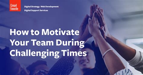 How To Motivate Your Team During Challenging Times Crowd Favorite