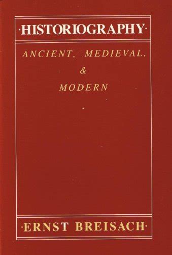 Historiography Ancient Medieval And Modern Breisach Ernst