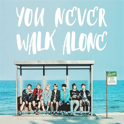When you walk through a storm hold your head up high and don't be afraid of the dark at the end of the storm there's a golden sky and the sweet silver song of a lark. "bts - you never walk alone " Posters by mrtarm | Redbubble