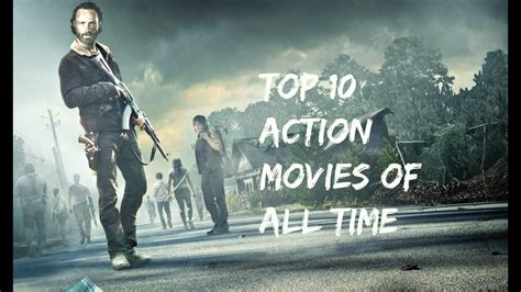 Also, don't worry about the updating part. Top 10 Action Movies Of All Time! - YouTube