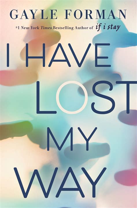 I Have Lost My Way Lo Nuevo De Gayle Forman Autora De Si Decido Quedarme