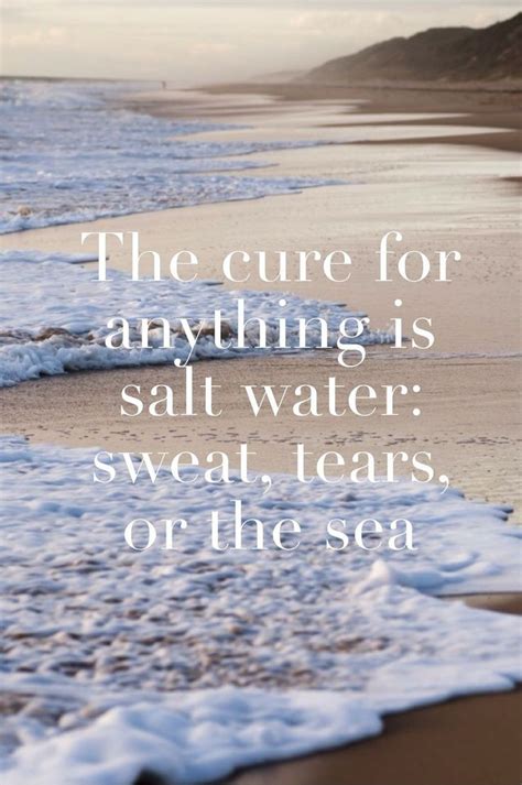 The cure for anything is salt water: 957 best images about "Sandy Toes and Salty Kisses" on Pinterest | Beach quotes, Surf and Summer ...
