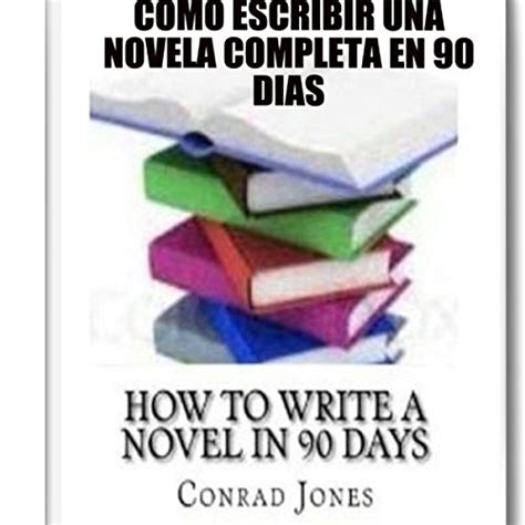 Cómo Escribir Una Novela Completa En 90 Días Spanish Edition Audible