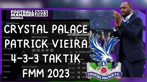 Crystal Palace Patrick Vieira 4 3 3 Taktik Fmm 2023 Youtube