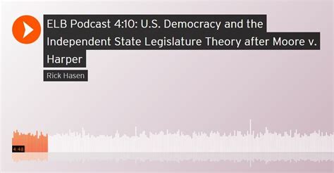 Elb Podcast Us Democracy And The Independent State Legislature Theory After Moore V Harper