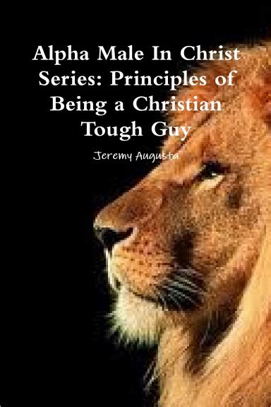 Alpha Male In Christ Series Principles Of Being A Christian Tough Guy