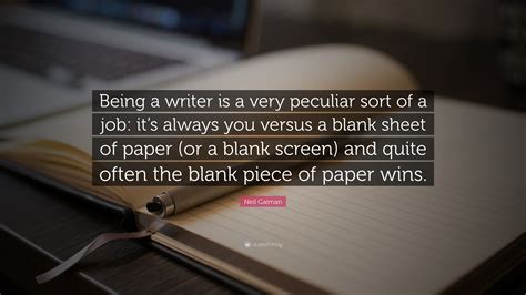 Neil Gaiman Quote “being A Writer Is A Very Peculiar Sort Of A Job It