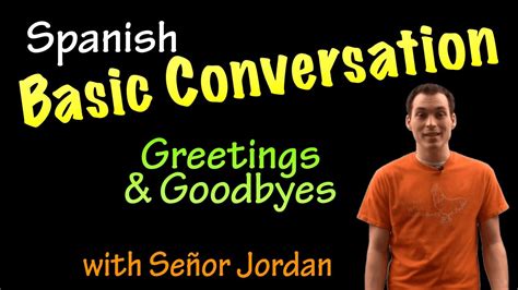 Basic Conversation In Spanish Greetings And Goodbyes Youtube