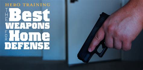 Hero Training The Best Weapons For Home Defense