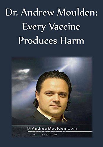 Dr Andrew Moulden Every Vaccine Produces Harm By John P Thomas