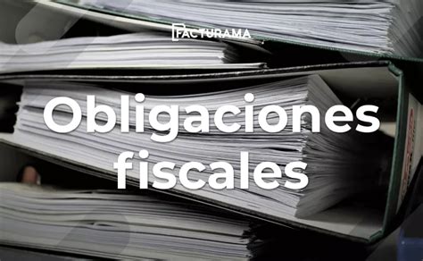 ¿cuáles Son Las Obligaciones Fiscales En México Impuestos