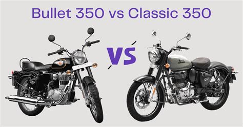 Bullet 350 Vs Classic 350 Compare Price Specs And Features