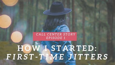 How I Started In The Call Center Overcoming First Time Jitters Call