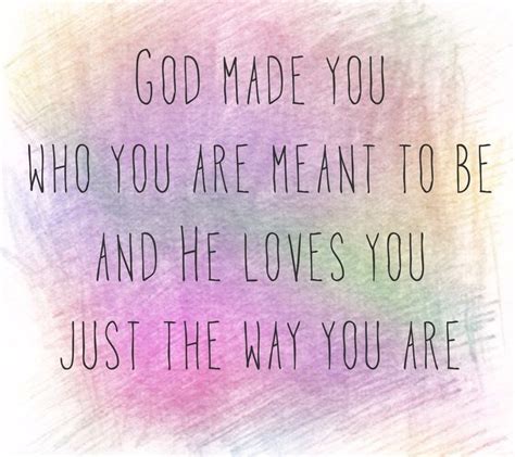 God Loves You Just The Way You Are Christian Quotes