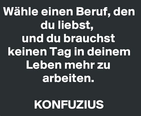 Zitatforschung W Hle Den Beruf Den Du Liebst Und Du Musst Keinen