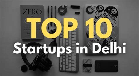 Top 10 Startups In Delhi That Are Fueling The Economy Startup Story