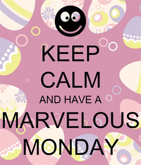 Keep Calm And Have A Marvelous Monday Poster Daffany Keep Calm O Matic