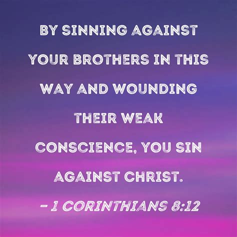 1 Corinthians 812 By Sinning Against Your Brothers In This Way And