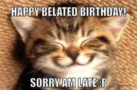 happy belated birthday memes    late birthdaymeme birthday late belated happy