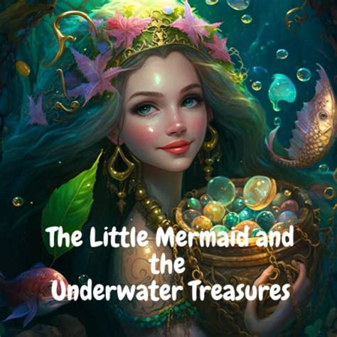 The Little Mermaid And The Underwater Treasures An Exciting Children