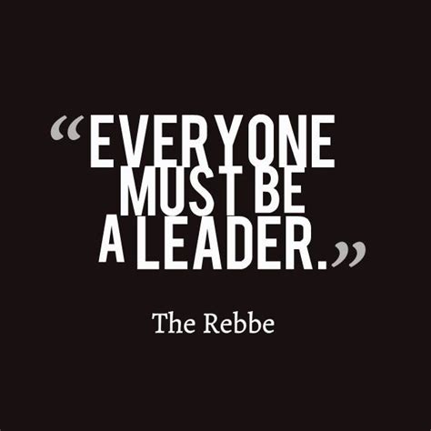 Everyone Must Be A Leader The Rebbe Inspirational Quotes About
