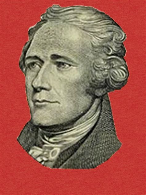 The Ten Dollar Founding Father Without A Father T Shirt By 42andahalf Redbubble
