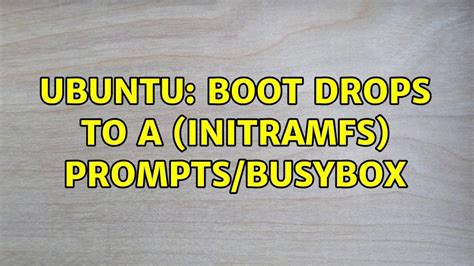 Ubuntu Boot Drops To A Initramfs Prompts Busybox Youtube