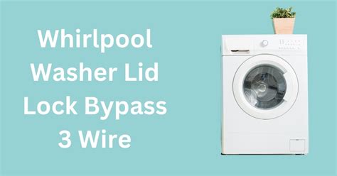 Whirlpool Washer Lid Lock Bypass 3 Wire Exhandyman
