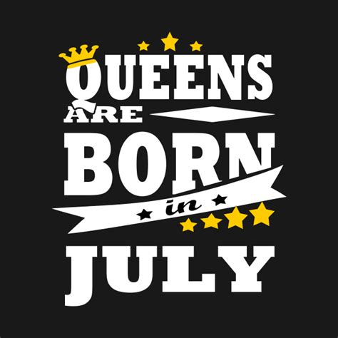 Queens Are Born In July Born In July T Shirt Teepublic