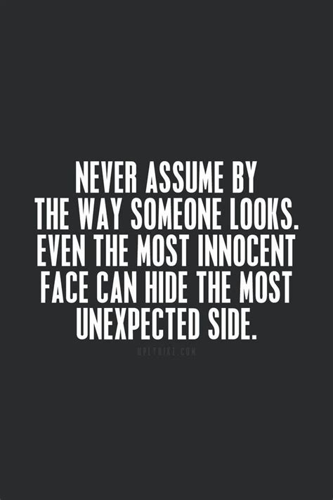 the quote never assume by the way someone looks even the most innocent face can hide the most