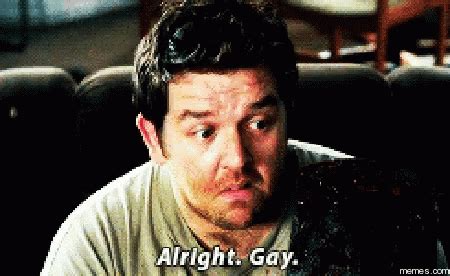 Alright Gay Gif Alright Gay Shaunofthedead Discover Share Gifs