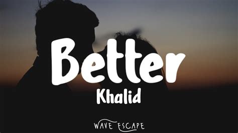 khalid better lyrics youtube