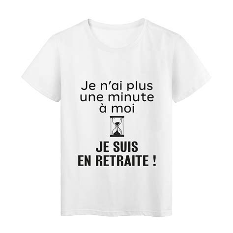 Mes défauts font ma personnalité et mes qualités la complète. T-Shirt imprimé citation humour je n'ai plus une minute a moi je suis en retraite