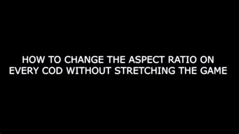 Aspect ratio is the ratio showing width that is divided by height. How to change the aspect ratio on every COD without ...