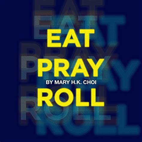 Eat Pray Roll By Mary H K Choi Audiobook Au