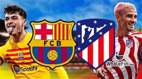 Barcelona Vs Atletico Madrid La Liga 2023 Match Preview Youtube