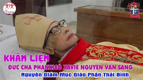 Nghi Thức Khâm Liệm Nhập Quan Thánh Lễ đưa Chân Đức Cha Phanxicô