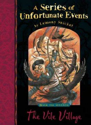 Snicket successfully negotiates the treacherous waters of gallows humor in this first volume of his series of unfortunate events. Room 5: The Series Of Unfortunate Events-The Vile Village ...