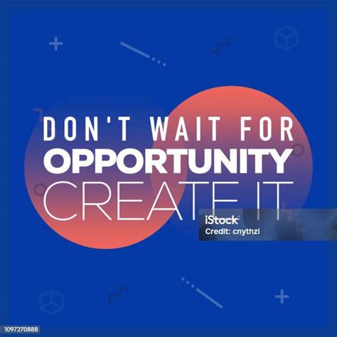 Dont Wait For Opportunity Create It Inspiring Creative Motivation Quote