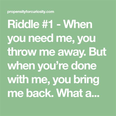 Riddle 1 When You Need Me You Throw Me Away But When Youre Done