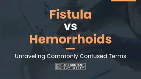 Fistula Vs Hemorrhoids Unraveling Commonly Confused Terms