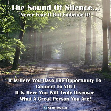 Never Fear The Sound Of Silence But Embrace It It Is Here You Will
