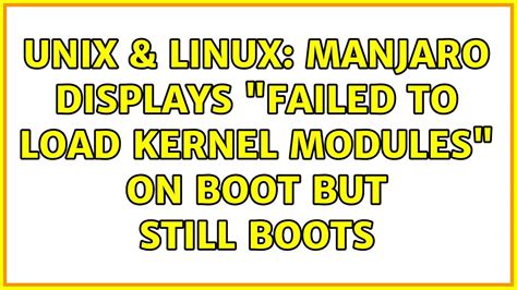 Unix And Linux Manjaro Displays Failed To Load Kernel Modules On Boot