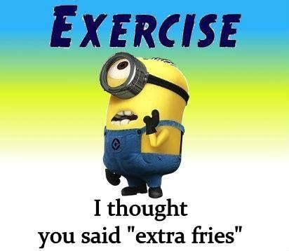 A Minion Saying Exercise I Thought You Said Extra Fries